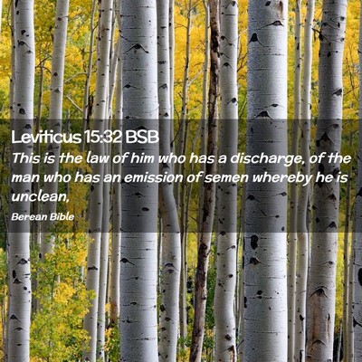 Picture 02 - Leviticus 15:32 BSB - This is the law of him who has a discharge, of - Bible Verse Picture