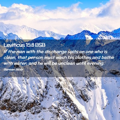 Picture 02 - Leviticus 15:8 BSB - If the man with the discharge spits on one who is - Bible Verse Picture