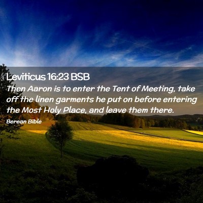 Picture 02 - Leviticus 16:23 BSB - Then Aaron is to enter the Tent of Meeting, take - Bible Verse Picture