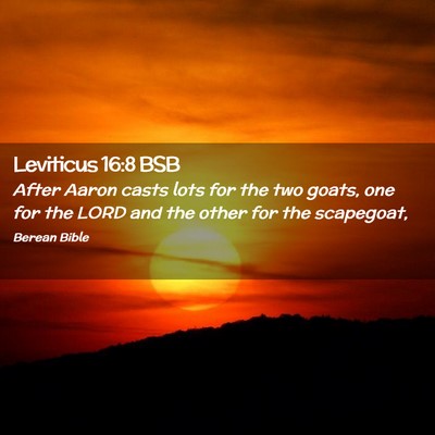 Picture 02 - Leviticus 16:8 BSB - After Aaron casts lots for the two goats, one for - Bible Verse Picture