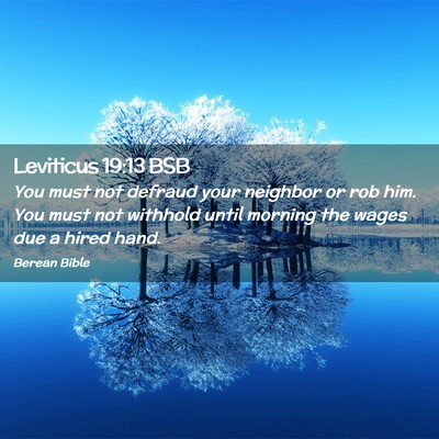 Picture 02 - Leviticus 19:13 BSB - You must not defraud your neighbor or rob him. - Bible Verse Picture