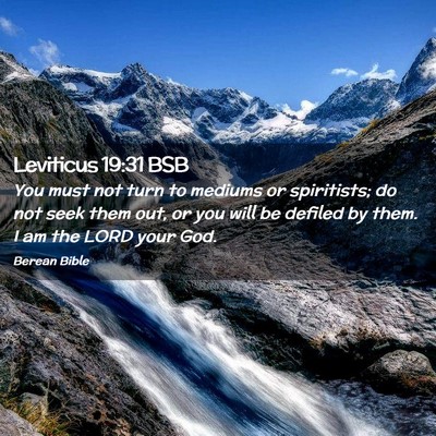 Picture 02 - Leviticus 19:31 BSB - You must not turn to mediums or spiritists; do - Bible Verse Picture