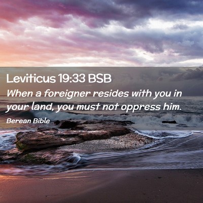 Picture 02 - Leviticus 19:33 BSB - When a foreigner resides with you in your land, - Bible Verse Picture
