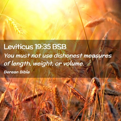 Picture 02 - Leviticus 19:35 BSB - You must not use dishonest measures of length, - Bible Verse Picture