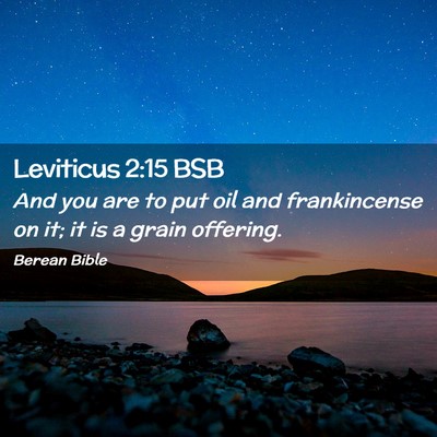 Picture 02 - Leviticus 2:15 BSB - And you are to put oil and frankincense on it; it - Bible Verse Picture