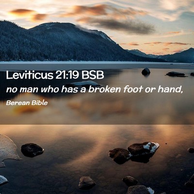 Picture 02 - Leviticus 21:19 BSB - no man who has a broken foot or - Bible Verse Picture