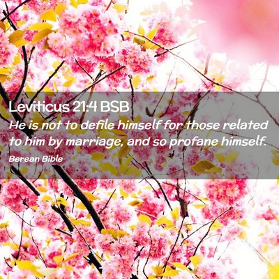 Picture 02 - Leviticus 21:4 BSB - He is not to defile himself for those related to - Bible Verse Picture