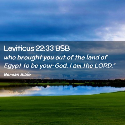 Picture 02 - Leviticus 22:33 BSB - who brought you out of the land of Egypt to be - Bible Verse Picture