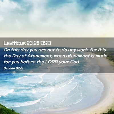 Picture 02 - Leviticus 23:28 BSB - On this day you are not to do any work, for it is - Bible Verse Picture