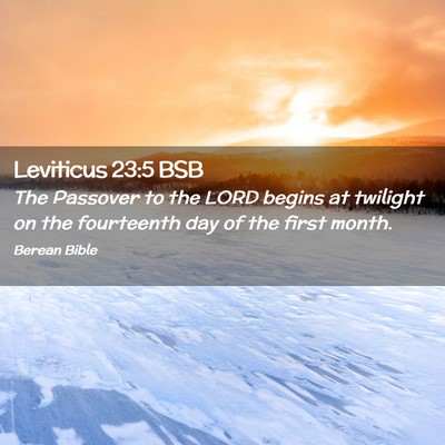 Picture 02 - Leviticus 23:5 BSB - The Passover to the LORD begins at twilight on - Bible Verse Picture