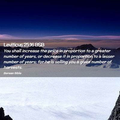 Picture 02 - Leviticus 25:16 BSB - You shall increase the price in proportion to a - Bible Verse Picture
