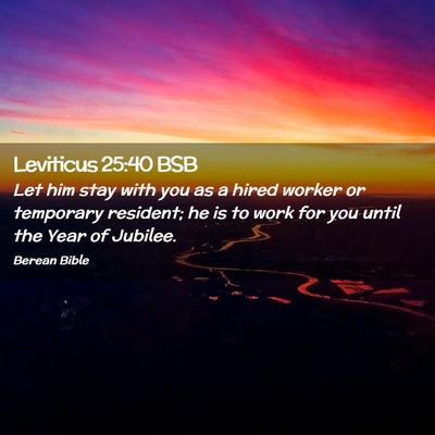 Picture 02 - Leviticus 25:40 BSB - Let him stay with you as a hired worker or - Bible Verse Picture