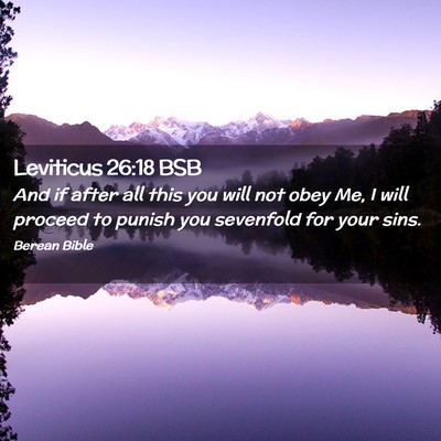 Picture 02 - Leviticus 26:18 BSB - And if after all this you will not obey Me, I - Bible Verse Picture