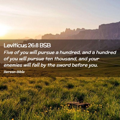 Picture 02 - Leviticus 26:8 BSB - Five of you will pursue a hundred, and a hundred - Bible Verse Picture