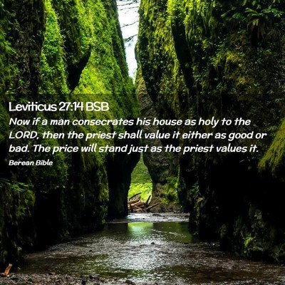 Picture 02 - Leviticus 27:14 BSB - Now if a man consecrates his house as holy to the - Bible Verse Picture