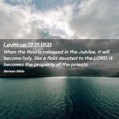 Picture 02 - Leviticus 27:21 BSB - When the field is released in the Jubilee, it - Bible Verse Picture