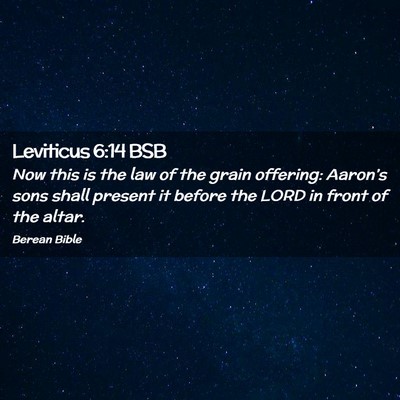 Picture 02 - Leviticus 6:14 BSB - Now this is the law of the grain offering: - Bible Verse Picture