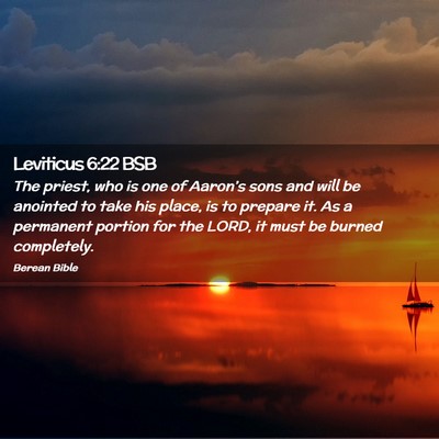 Picture 02 - Leviticus 6:22 BSB - The priest, who is one of Aaron’s sons and will - Bible Verse Picture