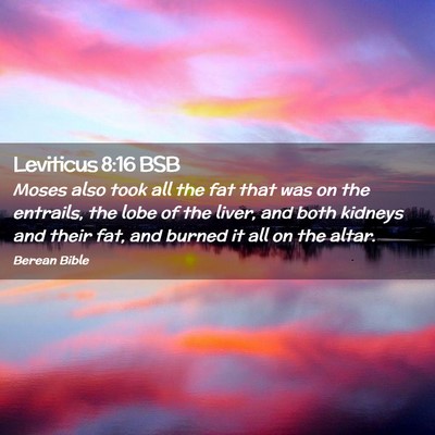 Picture 02 - Leviticus 8:16 BSB - Moses also took all the fat that was on the - Bible Verse Picture