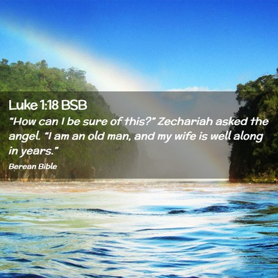 Picture 02 - Luke 1:18 BSB - “How can I be sure of this?” Zechariah asked - Bible Verse Picture
