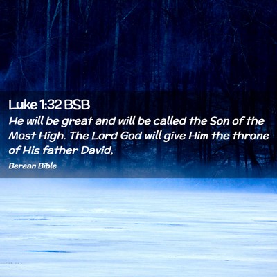Picture 02 - Luke 1:32 BSB - He will be great and will be called the Son of - Bible Verse Picture