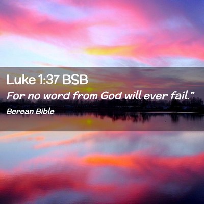 Picture 02 - Luke 1:37 BSB - For no word from God will ever - Bible Verse Picture