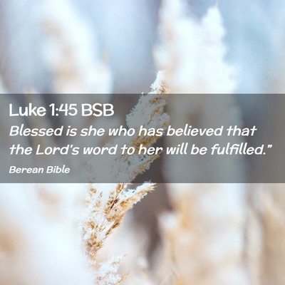 Picture 02 - Luke 1:45 BSB - Blessed is she who has believed that the Lord’s - Bible Verse Picture