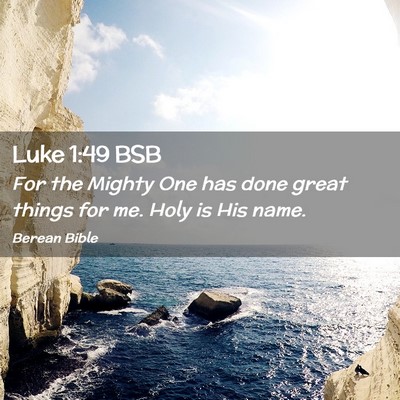 Picture 02 - Luke 1:49 BSB - For the Mighty One has done great things for me. - Bible Verse Picture