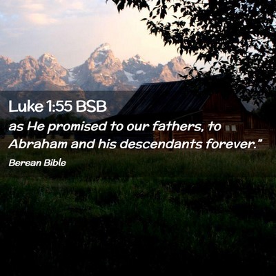 Picture 02 - Luke 1:55 BSB - as He promised to our fathers, to Abraham and his - Bible Verse Picture