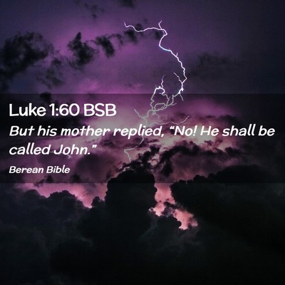 Picture 02 - Luke 1:60 BSB - But his mother replied, “No! He shall be called - Bible Verse Picture
