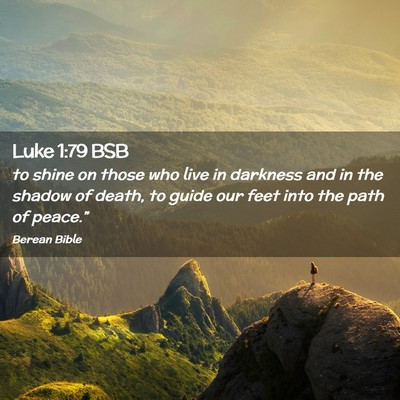Picture 02 - Luke 1:79 BSB - to shine on those who live in darkness and in the - Bible Verse Picture