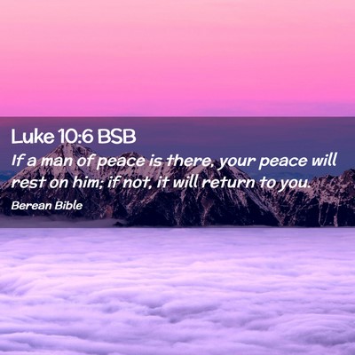 Picture 02 - Luke 10:6 BSB - If a man of peace is there, your peace will rest - Bible Verse Picture