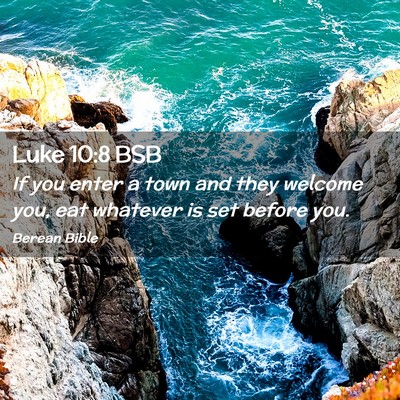 Picture 02 - Luke 10:8 BSB - If you enter a town and they welcome you, eat - Bible Verse Picture