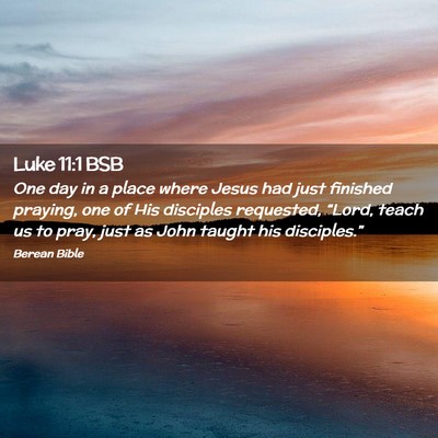 Picture 02 - Luke 11:1 BSB - One day in a place where Jesus had just finished - Bible Verse Picture