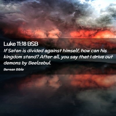 Picture 02 - Luke 11:18 BSB - If Satan is divided against himself, how can his - Bible Verse Picture