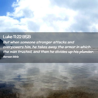 Picture 02 - Luke 11:22 BSB - But when someone stronger attacks and overpowers - Bible Verse Picture