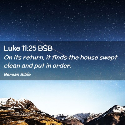 Picture 02 - Luke 11:25 BSB - On its return, it finds the house swept clean and - Bible Verse Picture