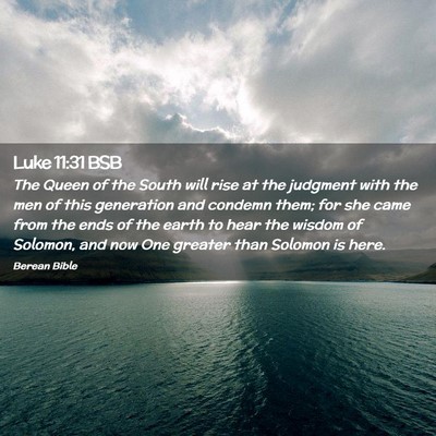 Picture 02 - Luke 11:31 BSB - The Queen of the South will rise at the judgment - Bible Verse Picture