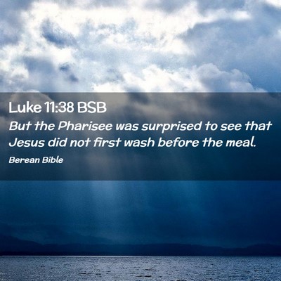 Picture 02 - Luke 11:38 BSB - But the Pharisee was surprised to see that Jesus - Bible Verse Picture