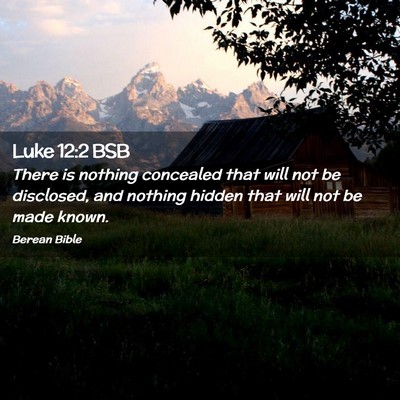 Picture 02 - Luke 12:2 BSB - There is nothing concealed that will not be - Bible Verse Picture
