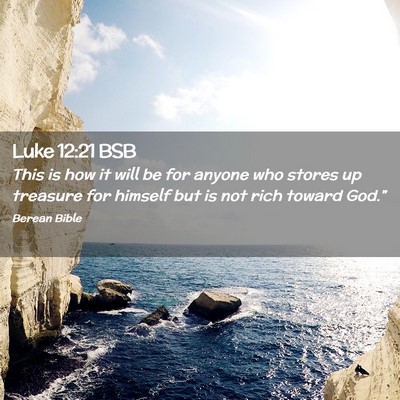 Picture 02 - Luke 12:21 BSB - This is how it will be for anyone who stores up - Bible Verse Picture