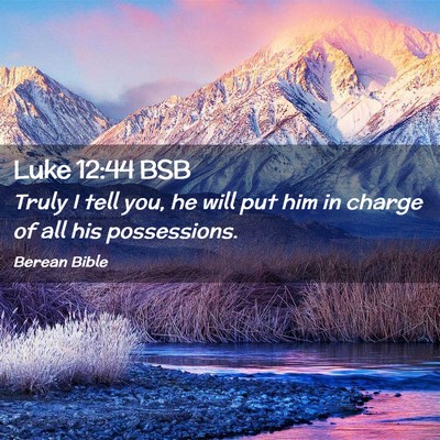 Picture 02 - Luke 12:44 BSB - Truly I tell you, he will put him in charge of - Bible Verse Picture