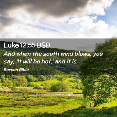 Picture 02 - Luke 12:55 BSB - And when the south wind blows, you say, ‘It - Bible Verse Picture