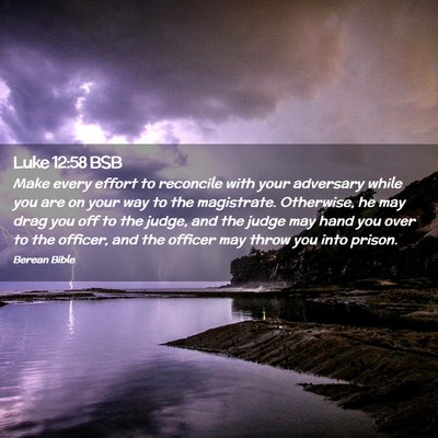 Picture 02 - Luke 12:58 BSB - Make every effort to reconcile with your - Bible Verse Picture