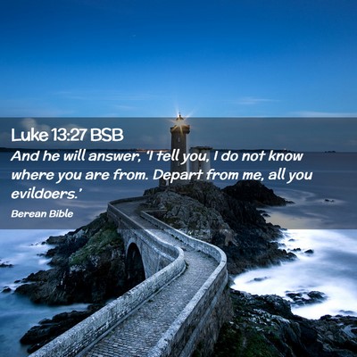 Picture 02 - Luke 13:27 BSB - And he will answer, ‘I tell you, I do not know - Bible Verse Picture