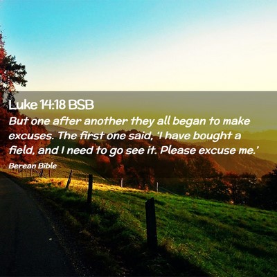 Picture 02 - Luke 14:18 BSB - But one after another they all began to make - Bible Verse Picture