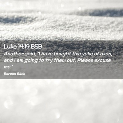 Picture 02 - Luke 14:19 BSB - Another said, ‘I have bought five yoke of oxen, - Bible Verse Picture