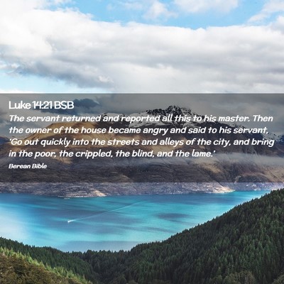 Picture 02 - Luke 14:21 BSB - The servant returned and reported all this to his - Bible Verse Picture