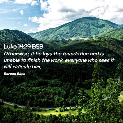 Picture 02 - Luke 14:29 BSB - Otherwise, if he lays the foundation and is - Bible Verse Picture