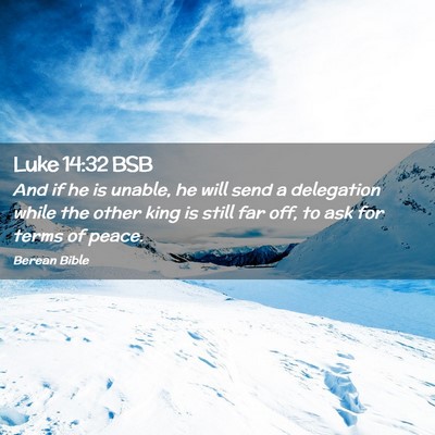 Picture 02 - Luke 14:32 BSB - And if he is unable, he will send a delegation - Bible Verse Picture